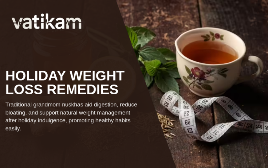 10 Traditional Grandmom Nuskhas to Naturally Lose Holiday Weight and Improve Digestion