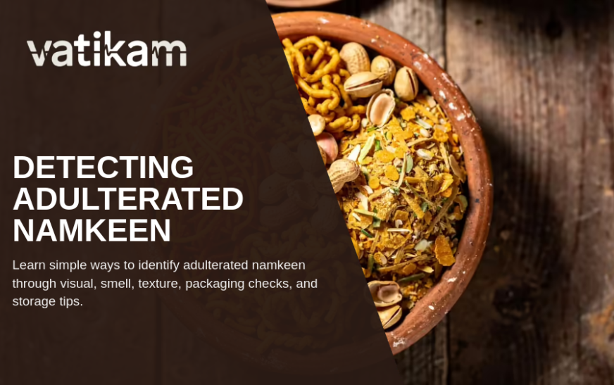 How to Detect Adulterated Namkeen and Protect Your Health