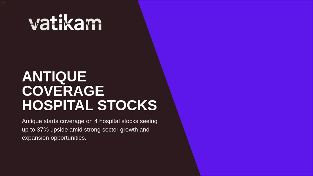 Antique Research Initiates Coverage on Indian Hospital Stocks with Up to 37% Upside
