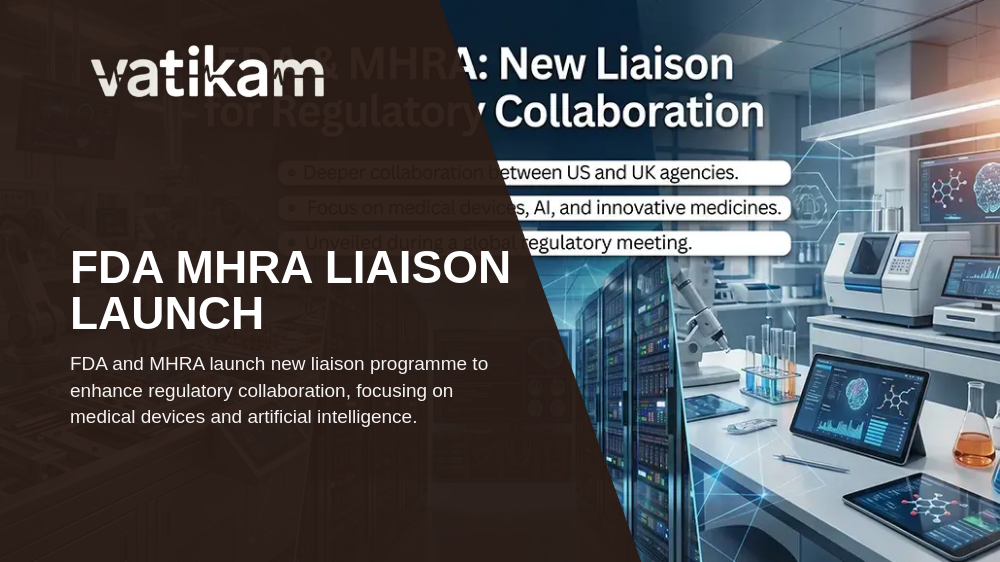 FDA and MHRA Launch Liaison Programme to Boost Regulatory Collaboration