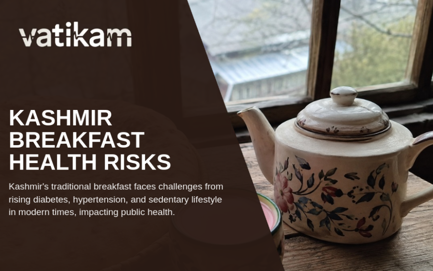 Is Kashmir’s Traditional Breakfast Contributing to Diabetes and Hypertension?