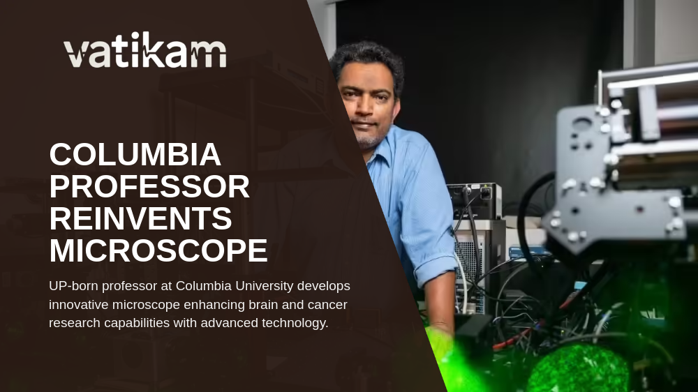 Revolutionizing Medical Imaging: Meerut-Born Professor Reinvents Microscope Technology at Columbia University